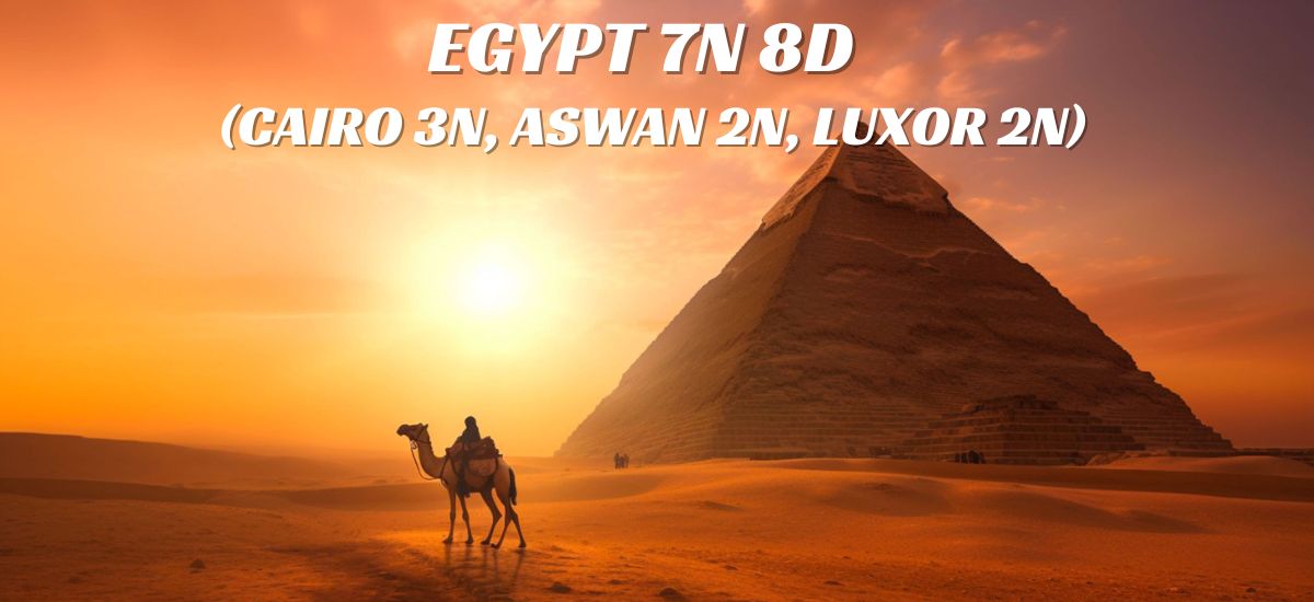 EGYPT 7N 8D (CAIRO 3N, ASWAN 2N, LUXOR 2N)