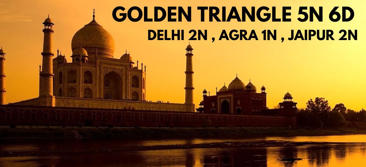 GOLDEN TRIANGLE 5 Nights 6 Days (DELHI 2N , AGRA 1N , JAIPUR 2N)