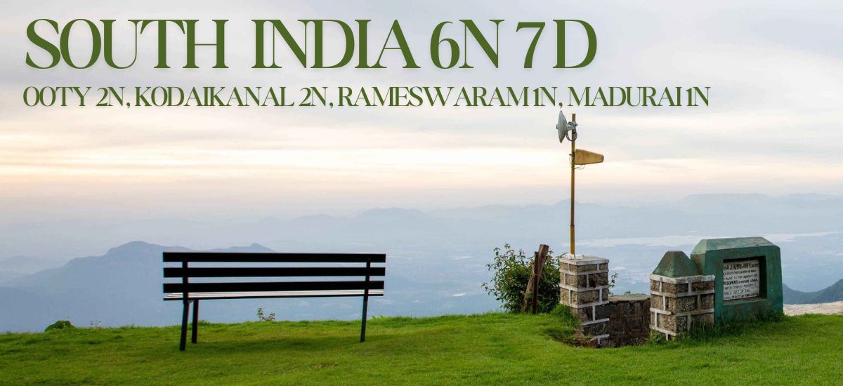 SOUTH INDIA 6 Nights 7 Days (OOTY 2N, KODAIKANAL 2N, RAMESWARAM 1N, MADURAI 1N)