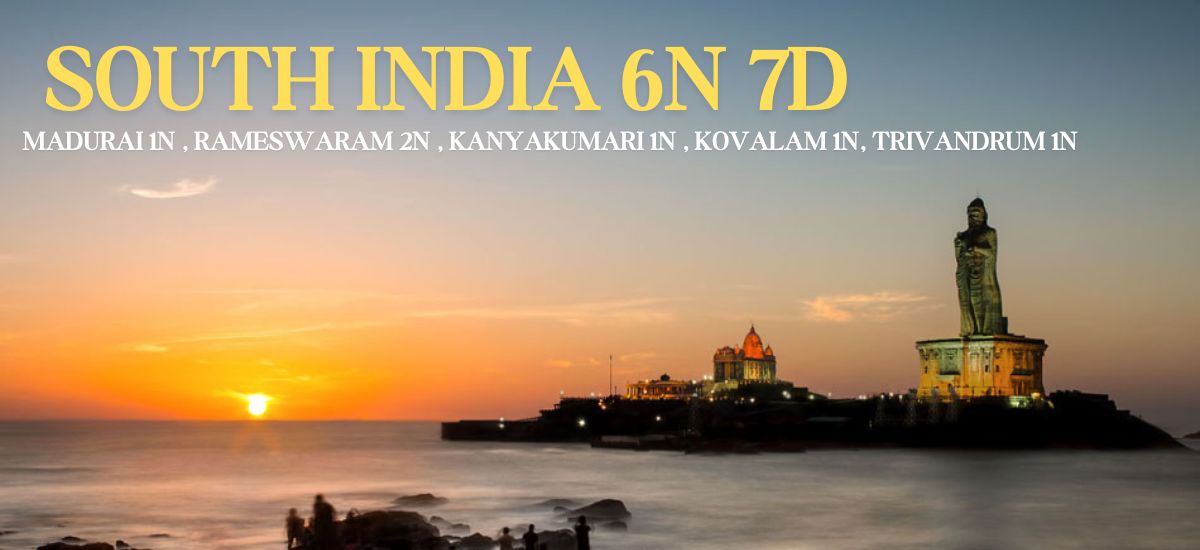 SOUTH INDIA 6 Nights 7 Days (MADURAI 1N , RAMESWARAM 2N , KANYAKUMARI 1N , KOVALAM 1N,  TRIVANDRUM 1N)