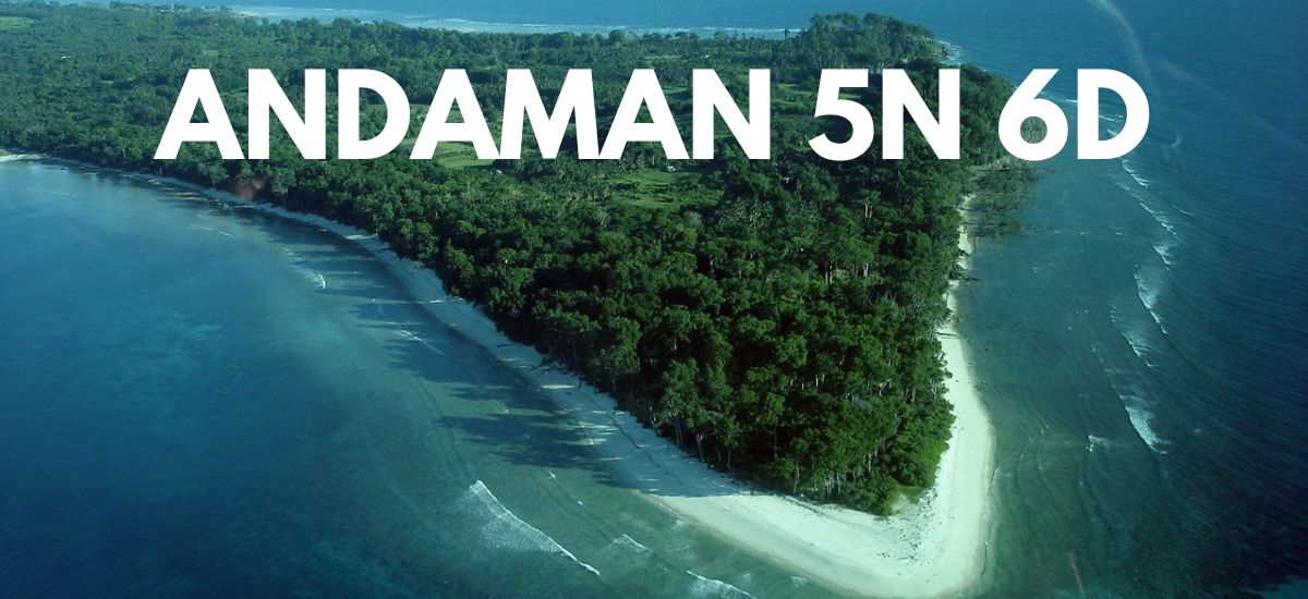 ANDAMAN 5N 6D (PORT BLAIR 3N – NEIL ISLAND 1N – HAVELOCK ISLAND 1N)