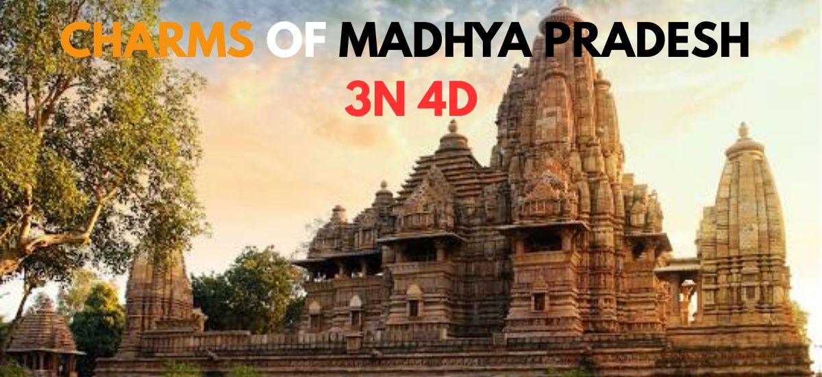 CHARMS OF MADHYA PRADESH – Gwalior | Orchha | Khajuraho 3N 4D